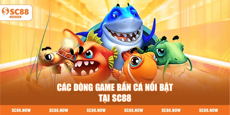 Các Dòng Game Bắn Cá Nổi Bật Tại SC88